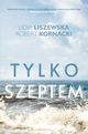 Tylko szeptem, Liszewska Lidia, Kornacki Robert
