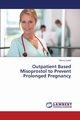 Outpatient Based Misoprostol to Prevent Prolonged Pregnancy, Jindal Nikita