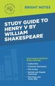 Study Guide to Henry V by William Shakespeare, Intelligent Education