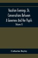 Vacation Evenings, Or, Conversations Between A Governess And Her Pupils, Bayley Catharine