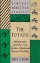 The Potato - With Information on Varieties, Seed Selection, Cultivation and Diseases of the Potato, Watson James A. S.