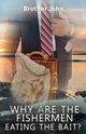 Why Are The Fishermen Eating The Bait?, Foy John