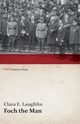 Foch the Man (WWI Centenary Series), Laughlin Clara E.