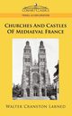 Churches and Castles of Mediaeval France, Larned Walter Cranston
