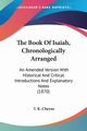 The Book Of Isaiah, Chronologically Arranged, Cheyne T. K.