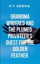 Grandma Winifred and the Plumed Privateer's Quest for the Golden Feather, AROHA P