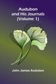Audubon And His Journals (Volume 1), Audubon John James