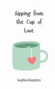 Sipping from the Cup of Love, Kingsley Sophia