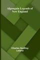 Algonquin Legends of New England, Godfrey Leland Charles