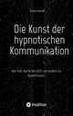 Die Kunst der hypnotischen Kommunikation, Frank Sven