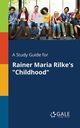 A Study Guide for Rainer Maria Rilke's 