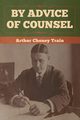 By Advice of Counsel, Train Arthur Cheney