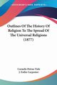 Outlines Of The History Of Religion To The Spread Of The Universal Religions (1877), Tiele Cornelis Petrus