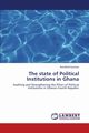 The State of Political Institutions in Ghana, Gyampo Ransford