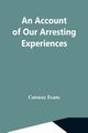 An Account Of Our Arresting Experiences, Evans Conway