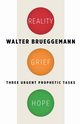 Reality, Grief, Hope, Brueggemann Walter