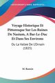 Voyage Historique Et Pittoresque Sur Les Ruines De Nasium, A Bar-Le-Duc Et Dans Ses Environs, Ranxin M.