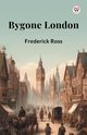 Bygone London, Ross Frederick