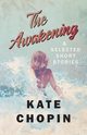 The Awakening, and Selected Short Stories, Chopin Kate