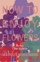 How to Enjoy Flowers - The New 