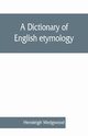A dictionary of English etymology, Wedgwood Hensleigh