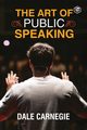 The Art Of Public Speaking, Carnegie Dale