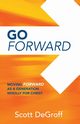 Go Forward - Moving Forward as a Generation Wholly for Christ, DeGroff Scott