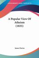 A Popular View Of Atheism (1835), Davies James