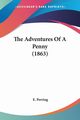 The Adventures Of A Penny (1863), Perring E.