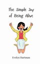 The Simple Joy of Being Alive, Hartman Evelyn