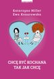 Chc by kochana tak jak chc, Miller Katarzyna, Konarowska Ewa