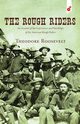 The Rough Riders, Roosevelt Theodore
