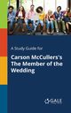 A Study Guide for Carson McCullers's The Member of the Wedding, Gale Cengage Learning