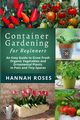 CONTAINER GARDENING for Beginners, Hannah Roses