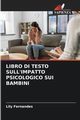 LIBRO DI TESTO SULL'IMPATTO PSICOLOGICO SUI BAMBINI, Fernandes Lily