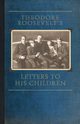 Theodore Roosevelt's Letters to His Chil, Roosevelt Theodore IV