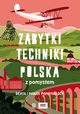 Zabytki techniki. Polska z pomysem, Pomykalska Beata, Pomykalski Pawe