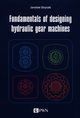 Fundamentals of designing hydraulic gear machines, Stryczek Jarosaw