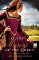 AT THE MERCY OF THE QUEEN, BARNHILL ANNE CLINARD