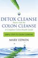 Detox Cleanse Starts with the Colon Cleanse, Edwin Mary