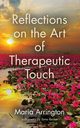 Reflections on the Art of Therapeutic Touch, Arrington Maria