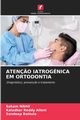 ATEN?O IATROGNICA EM ORTODONTIA, Nikhil Sakam