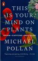 This Is Your Mind On Plants, Pollan Michael