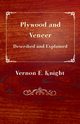 Plywood and Veneer Described and Explained, Knight E. Vernon