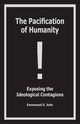 The Pacification of Humanity; Exposing the Ideological Contagions, John Emmanuel S.