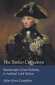 The Barker Collection - Manuscripts of and Relating to Admiral Lord Nelson, Laughton John Knox
