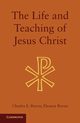 The Life and Teaching of Jesus Christ, Raven Charles E.