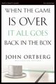When the Game Is Over, It All Goes Back in the Box Participant's Guide, Ortberg John
