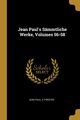 Jean Paul's Smmtliche Werke, Volumes 56-58, Paul Jean