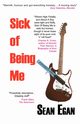 Sick of Being Me, Egan Sean